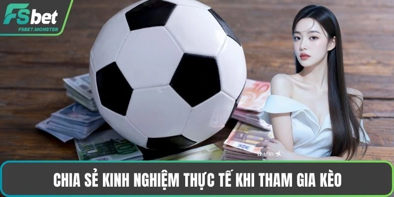 Chia sẻ kinh nghiệm thực tế khi tham gia kèo