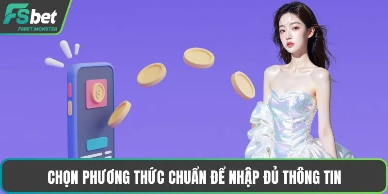 Chọn phương thức chuẩn để nhập đủ thông tin