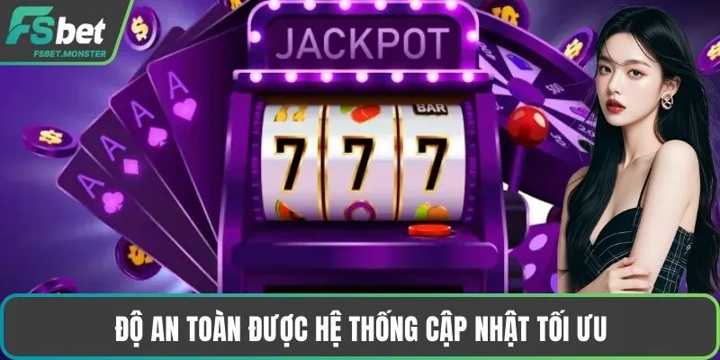 Độ an toàn được hệ thống cập nhật tối ưu