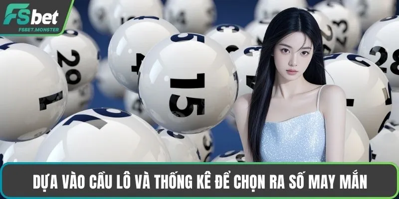 Dựa vào cầu lô và thống kê để chọn ra số may mắn