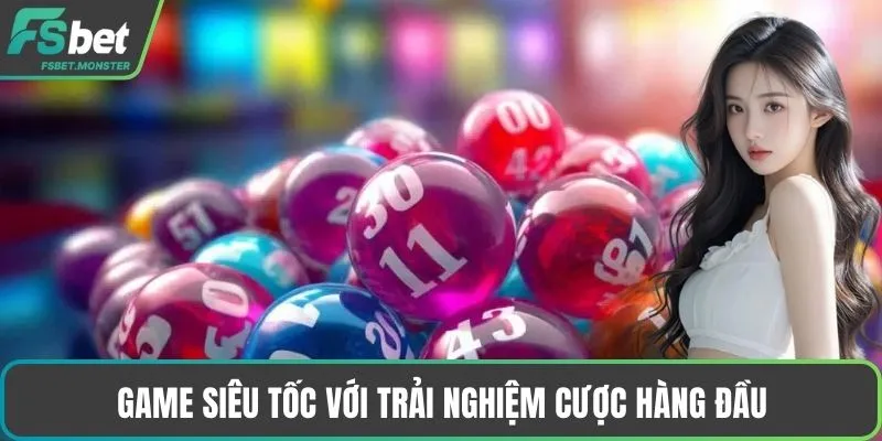 Game siêu tốc với trải nghiệm cược hàng đầu