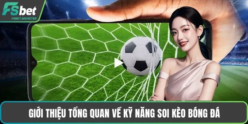 Giới thiệu tổng quan về kỹ năng soi kèo bóng đá
