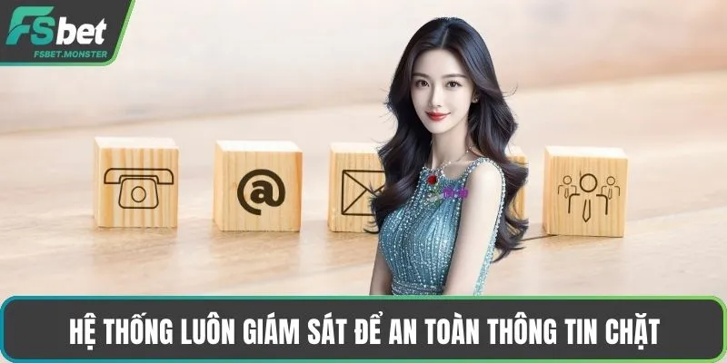 Hệ thống luôn giám sát để an toàn thông tin chặt