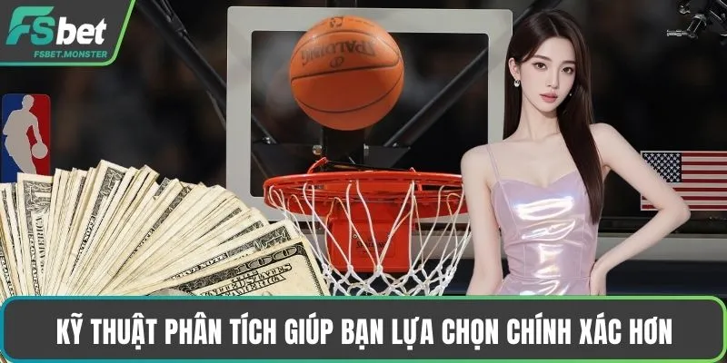 Kỹ thuật phân tích giúp bạn lựa chọn chính xác hơn