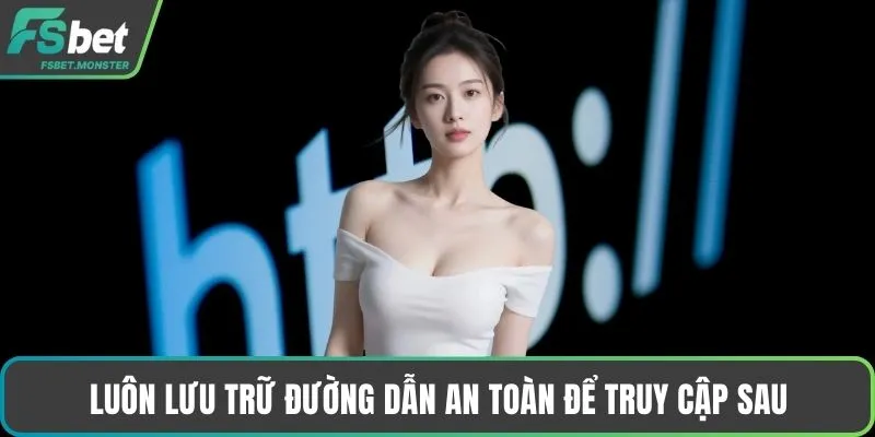 Luôn lưu trữ đường dẫn an toàn để truy cập sau