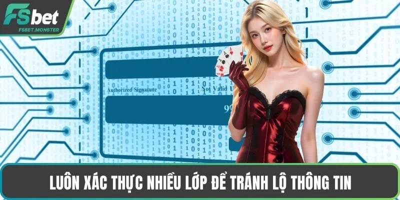 Luôn xác thực nhiều lớp để tránh lộ thông tin