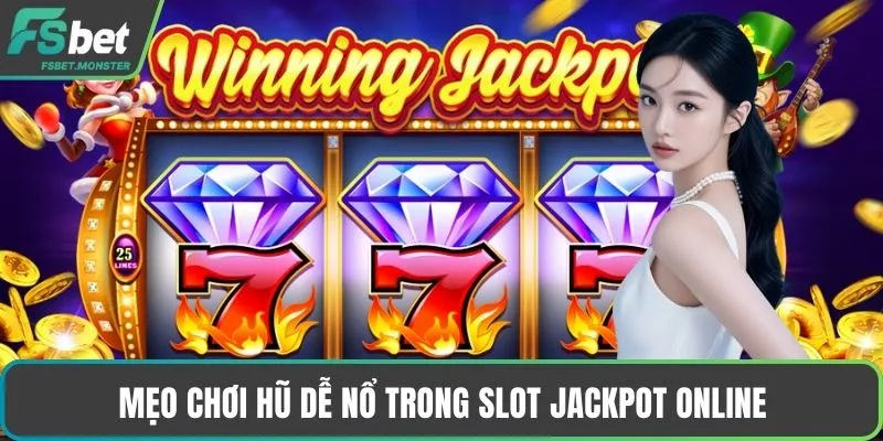 Mẹo chơi hũ dễ nổ trong slot jackpot online