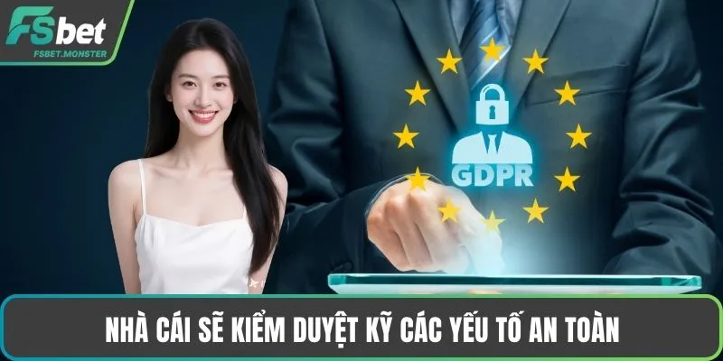 Nhà cái sẽ kiểm duyệt kỹ các yếu tố an toàn