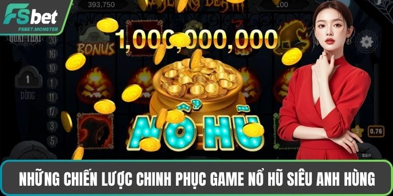 Những chiến lược chinh phục game nổ hũ siêu anh hùng