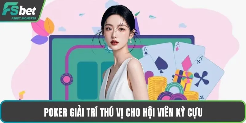 Poker giải trí thú vị cho hội viên kỳ cựu
