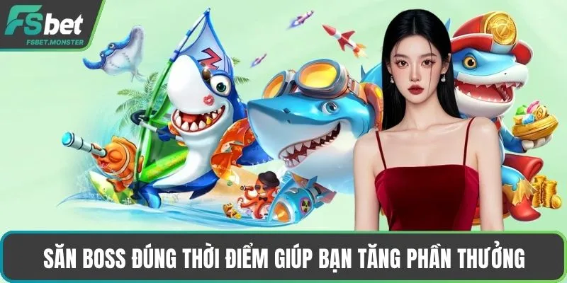 Săn boss đúng thời điểm giúp bạn tăng phần thưởng