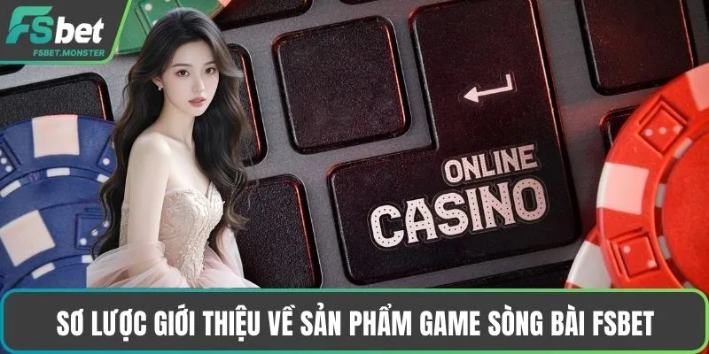 Sơ lược giới thiệu về sản phẩm game Sòng bài Fsbet