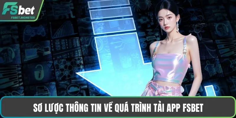 Sơ lược thông tin về quá trình tải app Fsbet