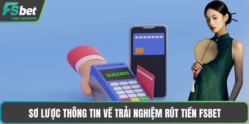 Sơ lược thông tin về trải nghiệm Rút tiền Fsbet