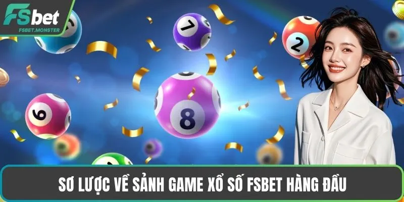 Sơ lược về sảnh game Xổ số Fsbet hàng đầu