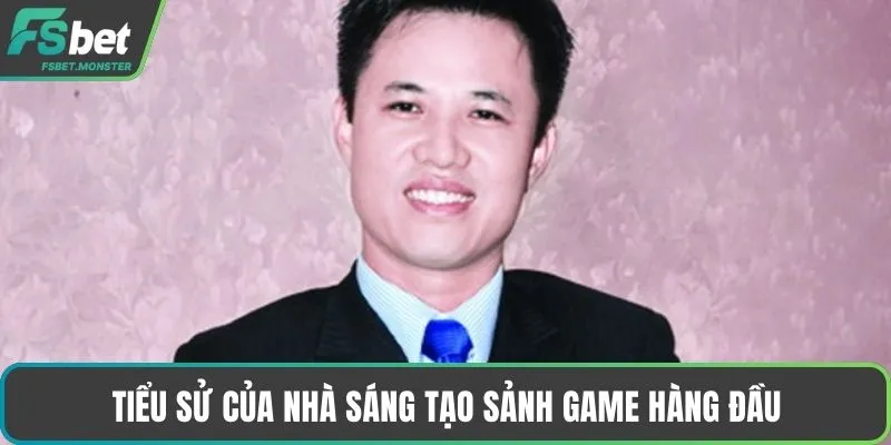 Tiểu sử của nhà sáng tạo sảnh game hàng đầu