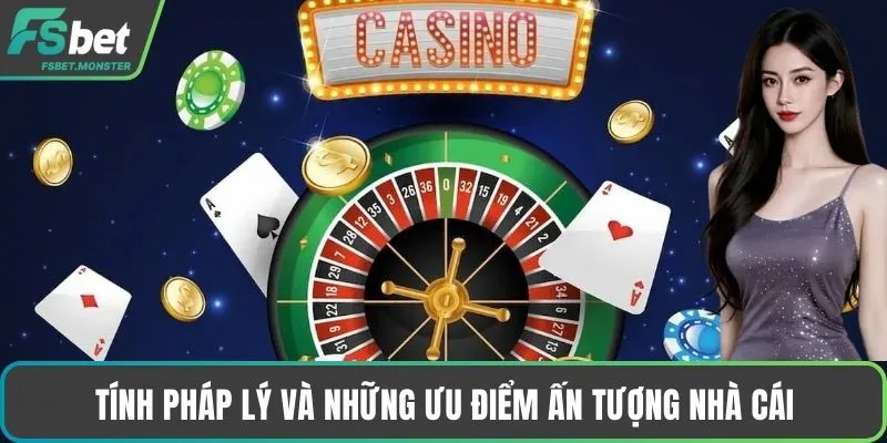 Tính pháp lý và những ưu điểm ấn tượng nhà cái