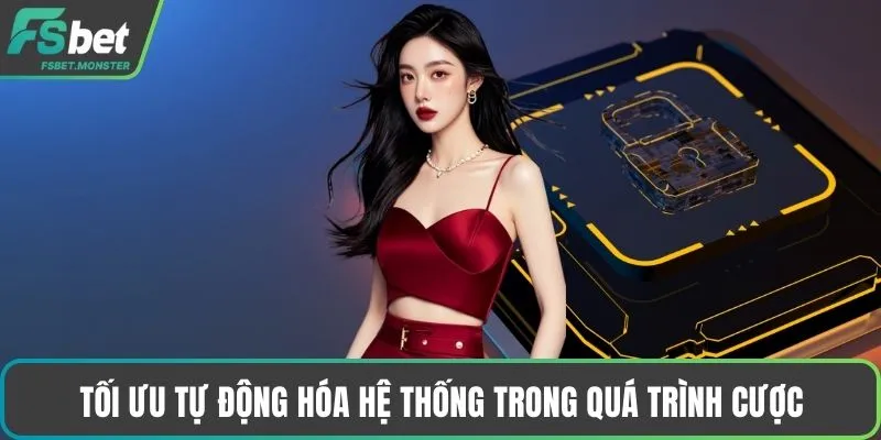 Tối ưu tự động hóa hệ thống trong quá trình cược