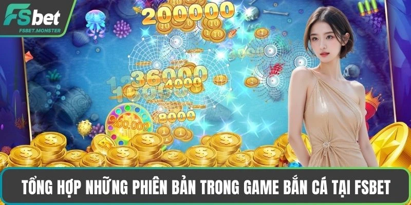 Tổng hợp những phiên bản trong game bắn cá tại Fsbet