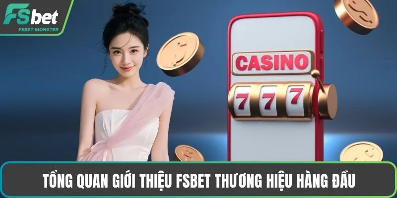 Tổng quan giới thiệu Fsbet thương hiệu hàng đầu
