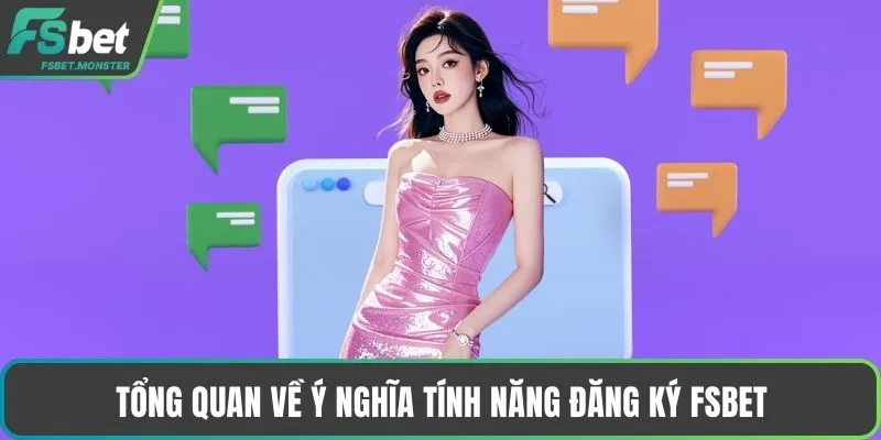 Tổng quan về ý nghĩa tính năng Đăng ký Fsbet