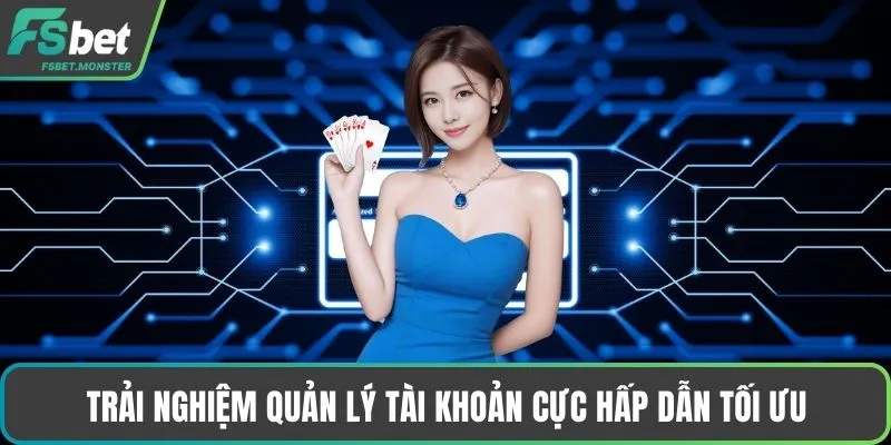 Trải nghiệm quản lý tài khoản cực hấp dẫn tối ưu