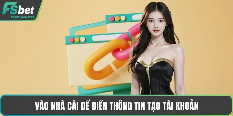 Vào nhà cái để điền thông tin tạo tài khoản