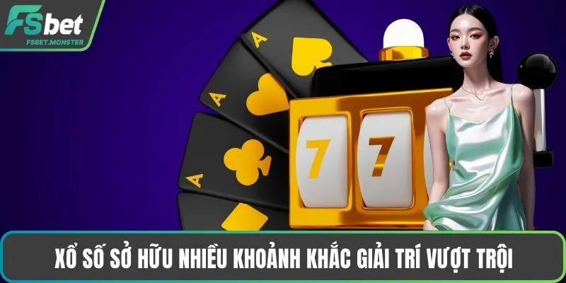 Xổ số sở hữu nhiều khoảnh khắc giải trí vượt trội